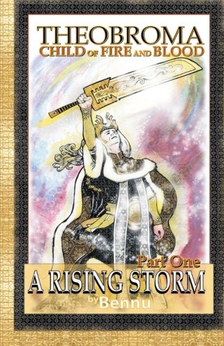 Child of Fire and Blood: Part One: A Rising Storm (Theobroma)