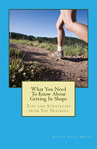 What You Need To Know About Getting In Shape: Tips and Strategies from Top Trainers