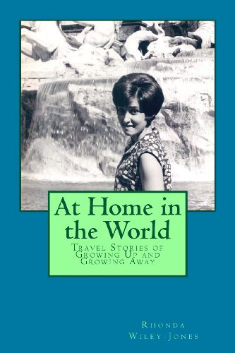 At Home in the World: Travel Stories of Growing Up and Growing Away