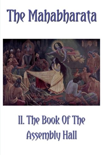 The Mahabharata Book II.: The Book Of The Assembly Hall