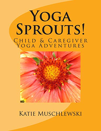 Yoga Sprouts!: Child & Caregiver Yoga Adventures