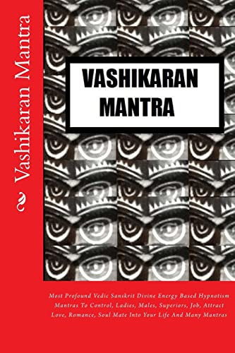 Vashikaran Mantra: Most Profound Vedic Sanskrit Divine Energy Based Hypnotism Mantras To Control, Ladies, Males, Superiors, Job, Attract Love, Romance, Soul Mate Into Your Life And Many Mantras