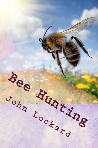 Bee Hunting: A Book Of Valuable Information For Bee Hunters--Tell How To Line Bees To Trees, Etc