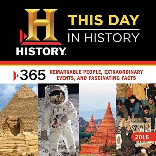History This Day in History 2016: 365 Remarkable People, Extraordinary Events, and Fascinating Facts