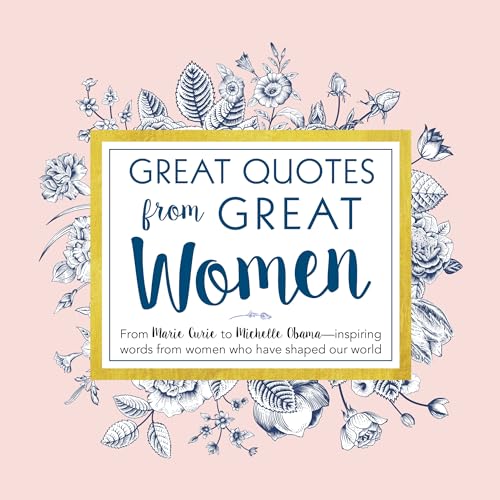 Great Quotes from Great Women: Words from the Women Who Shaped the World (Inspirational Gifts for Her)
