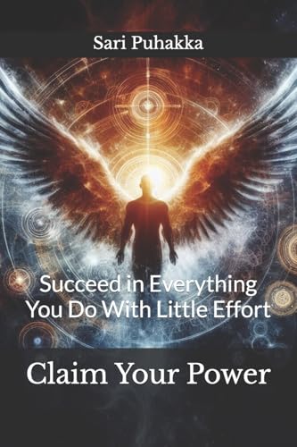 Claim Your Power: Succeed in Everything You Do With Little Effort