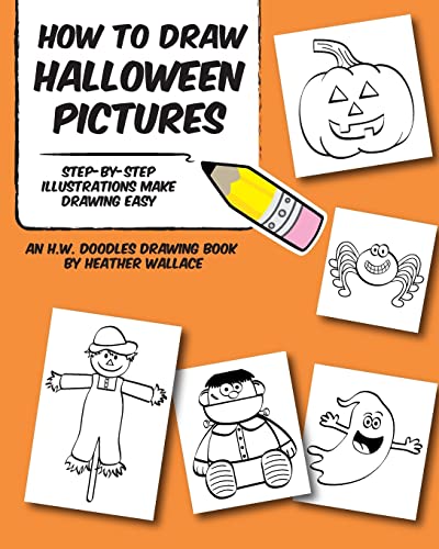 How to Draw Halloween Pictures: Step-by-Step Illustrations Make Drawing Easy (An H.W. Doodles Drawing Book)