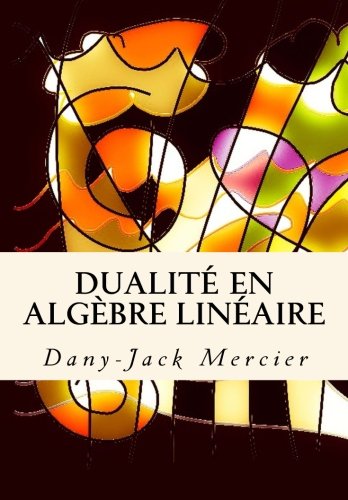 Dualité en algèbre linéaire (Dossiers mathématiques) (French Edition)