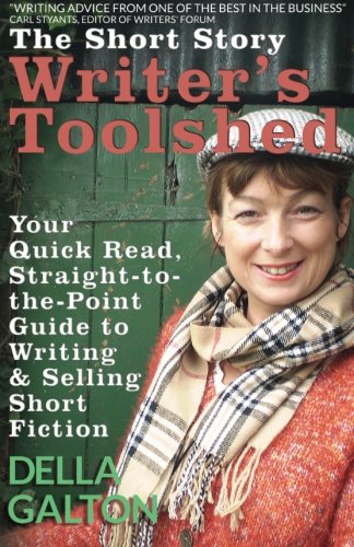 The Short Story Writer's Toolshed: Your Quick Read, Straight-To-The-Point Guide To Writing and Selling Short Fiction: Volume 1 (Writer's Toolshed Series)