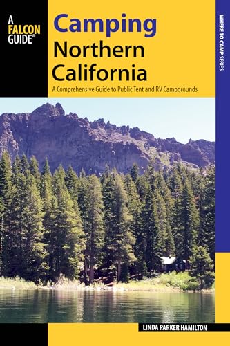 Camping Northern California: A Comprehensive Guide to Public Tent and RV Campgrounds (Where to Camp)