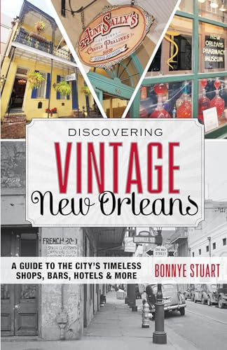 Discovering Vintage New Orleans: A Guide to the City's Timeless Shops, Bars, Hotels & More