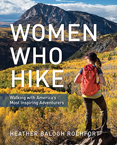 Women Who Hike: Walking with America’s Most Inspiring Adventurers