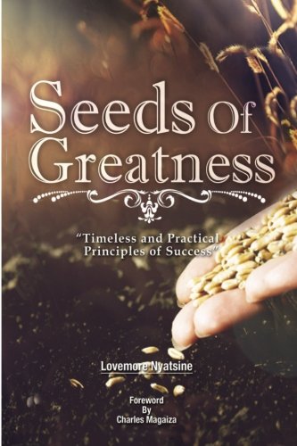 Seeds of Greatness: Timeless principles of success