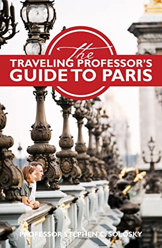 The Traveling Professor's Guide to Paris: Second Edition
