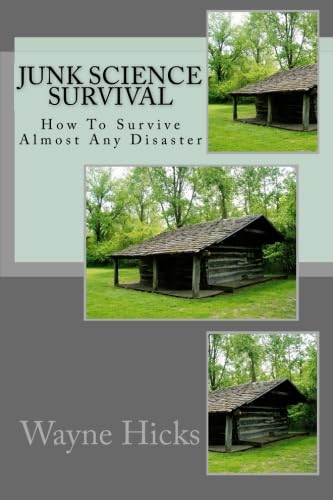 Junk Science Survival: How To Survive Almost Any Disaster