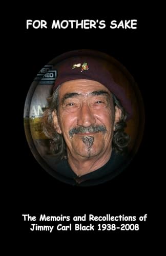 'For Mother's Sake': The Memoirs & Recollections of Jimmy Carl Black 1938-2008
