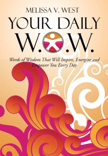 Your Daily W.O.W.: Words of Wisdom That Will Inspire, Energize and Empower You Every Day