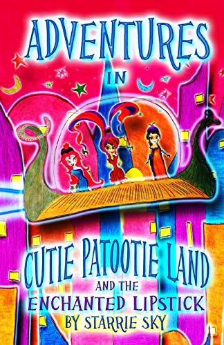 Adventures In Cutie Patootie Land And The Enchanted Lipstick: (Black and White) The hilarious adventure for children ages 7-12