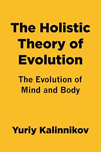 The Holistic Theory of Evolution: The Evolution of Mind and Body