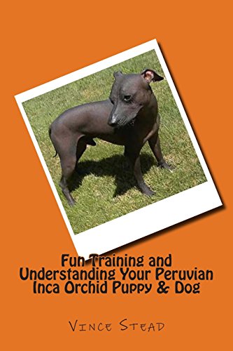Fun Training and Understanding Your Peruvian Inca Orchid Puppy & Dog