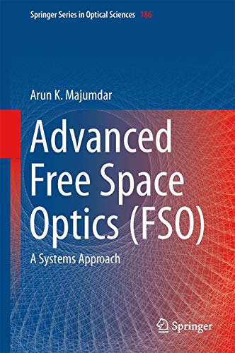 Advanced Free Space Optics (FSO): A Systems Approach (Springer Series in Optical Sciences, 186)