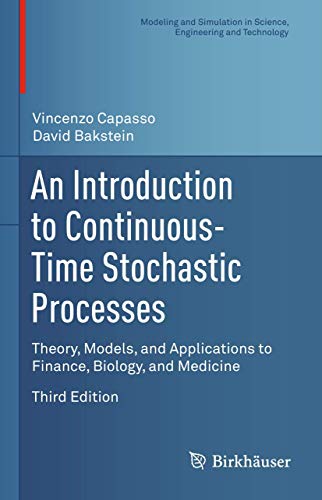 An Introduction to Continuous-Time Stochastic Processes: Theory, Models, and Applications to Finance, Biology, and Medicine (Modeling and Simulation in Science, Engineering and Technology)