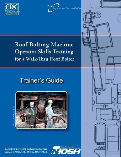 Roof Bolting Machine Operators Skills Training for a Walk-thru Roof Bolter: Trainer's Guide
