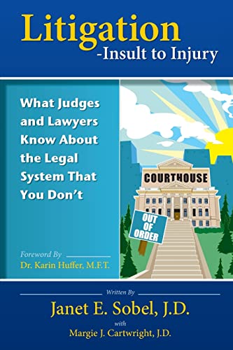 Litigation - Insult to Injury: What Judges and Lawyers Know About the Legal System that You Don't