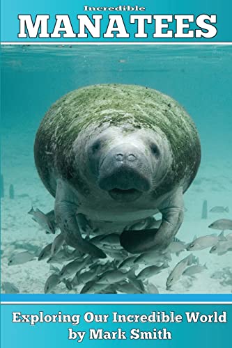 Incredible Manatees: Fun Animal Ebooks for Adults & Kids 7 and Up With Facts & Incredible Photos (Exploring Our Incredible World, Band 3)
