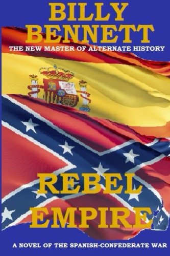 Rebel Empire: A Novel of the Spanish-Confederate War