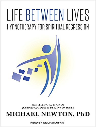 Life Between Lives: Hypnotherapy for Spiritual Regression