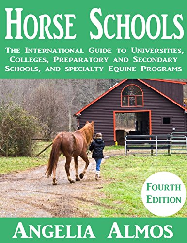 Horse Schools: The International Guide to Universities, Colleges, Preparatory and Secondary Schools, and Specialty Equine Programs: 4th Edition
