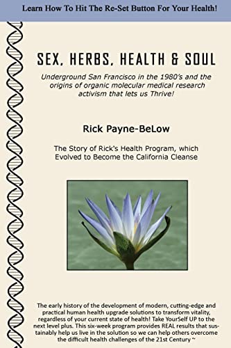 Sex, Herbs, Health & Soul: Underground San Francisco in the 1980's and the origins of organic molecular medical research activism that lets us Thrive!