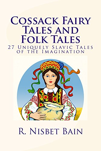 Cossack Fairy Tales and Folk Tales: 27 Uniquely Slavic Tales of the Imagination