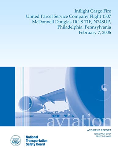 Aircraft Accident Report: Inflight Cargo Fire United Parcel Service Company Flight 1307 McDonnell Douglas DC-8-71F, N748UP, Philadelphia, Pennsylvania February 7, 2006