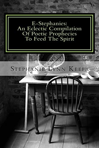 E-Stephanies:: An Eclectic Compilation Of Poetic Prophecies To Feed The Spirit