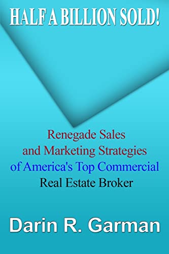 Half A Billion Sold!: Renegade Marketing and Sales Secrets of America?s Top Commercial Real Estate Broker