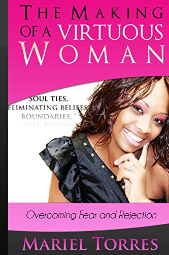 The Making of a Virtuous Woman: Overcoming Fear and Rejection