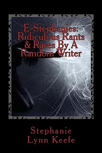 E-Stephanies: Ridiculous Rants & Raves By A Random Writer (The E-Stephanie Series, Band 3)