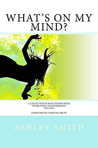 What's on My Mind?: A Collection of Blog Entries from "Overcoming Schizophrenia"