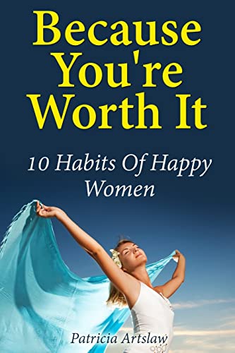 Because You're Worth It: 10 Habits of Happy Women