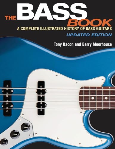 The Bass Book: A Complete Illustrated History of Bass Guitars, Updated Edition