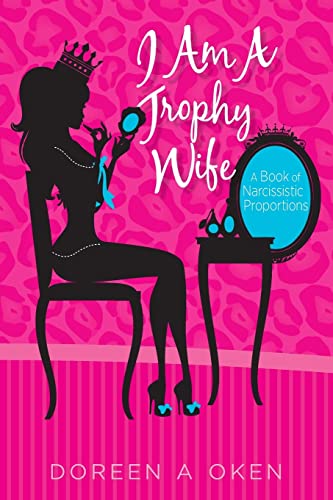 I Am A Trophy Wife: A Book of Narcissistic Proportions