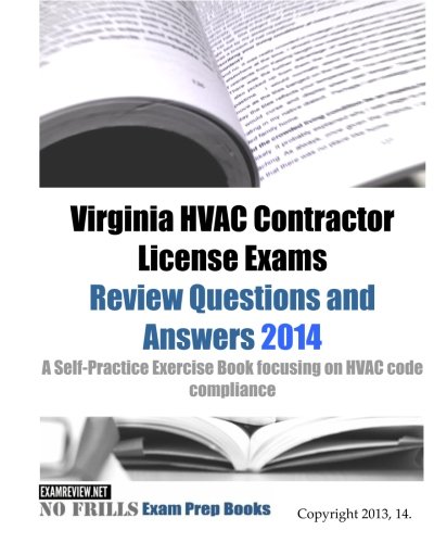 Virginia HVAC Contractor License Exams Review Questions and Answers 2014: A Self-Practice Exercise Book focusing on HVAC code compliance