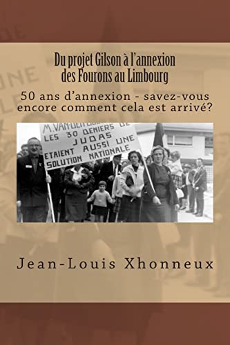 Du projet Gilson à l'annexion des Fourons au Limbourg: 50 ans d'annexion - savez-vous encore comment cela est arrivé? (French Edition)