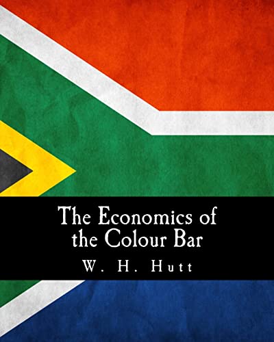 The Economics of the Colour Bar (Large Print Edition): A Study of the Economic Origins and Consequences of Racial Segregation in South Africa