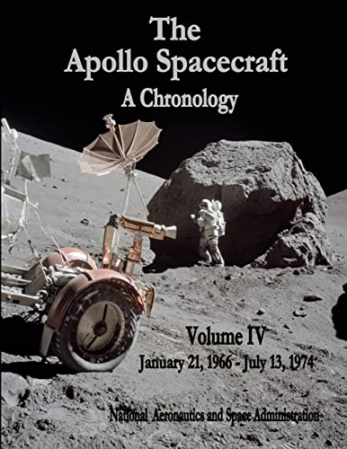 The Apollo Spacecraft - A Chronology: Volume IV - January 21, 1966 - July 13, 1974 (The NASA Historical Series)