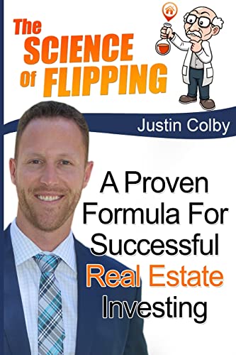 The Science of Flipping: A Proven Formula For Successful Real Estate Investing