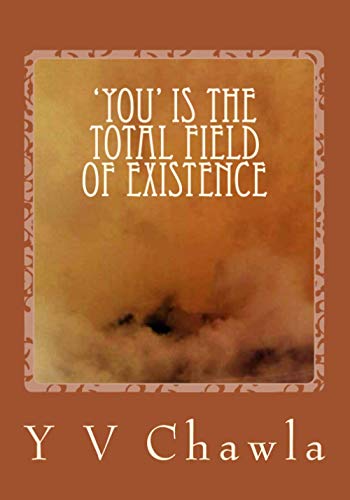 'You' is the total field of Existence: Investigating the format of life, suffering, aging, illness death