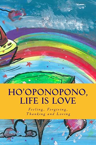 Ho'oponopono, Life is Love: Feeling, Forgiving, Thanking and Loving